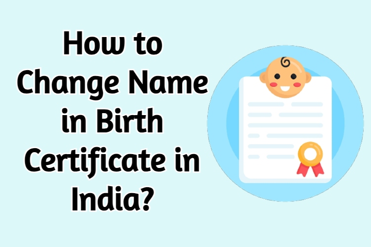 How to Change Name in Birth Certificate in India?